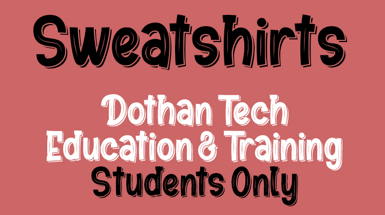 Dothan Tech Education & Training STUDENTS Sweatshirts